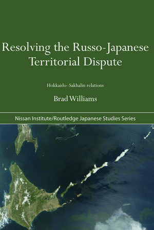 Resolving the Russo-Japanese Territorial Dispute: Hokkaido-Sakhalin Relations de Brad Williams