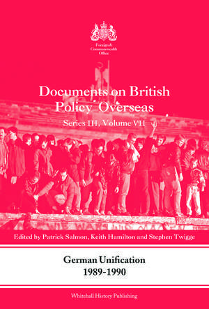 German Unification 1989-90: Documents on British Policy Overseas, Series III, Volume VII de Patrick Salmon