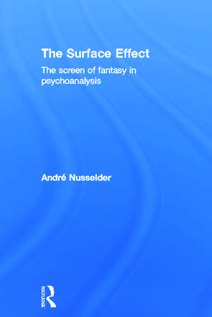 The Surface Effect: The Screen of Fantasy in Psychoanalysis de André Nusselder