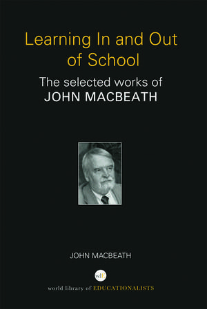 Learning In and Out of School: The selected works of John MacBeath de John MacBeath