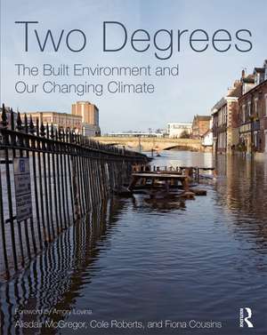 Two Degrees: The Built Environment and Our Changing Climate de Alisdair McGregor