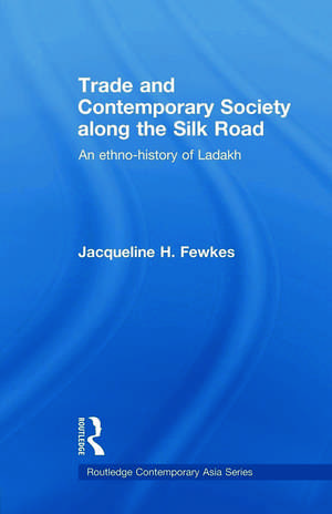 Trade and Contemporary Society along the Silk Road: An ethno-history of Ladakh de Jacqueline H. Fewkes