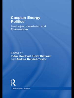 Caspian Energy Politics: Azerbaijan, Kazakhstan and Turkmenistan de Indra Overland