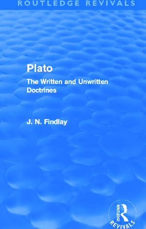 Plato (Routledge Revivals): Plato: The Written and Unwritten Doctrines de John Niemeyer Findlay