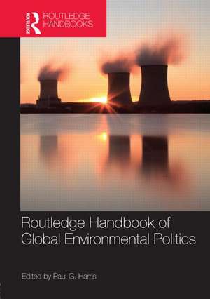 Routledge Handbook of Global Environmental Politics de Harris Paul G.