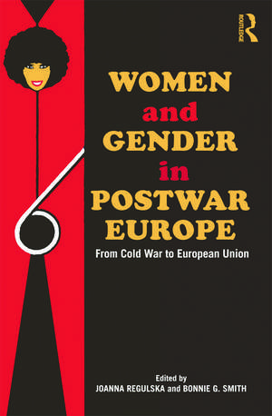 Women and Gender in Postwar Europe: From Cold War to European Union de Joanna Regulska