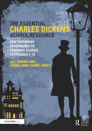 The Essential Charles Dickens School Resource: Contemporary Approaches to Teaching Classic Texts Ages 7-14 de Gill Robins