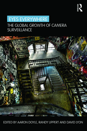 Eyes Everywhere: The Global Growth of Camera Surveillance de Aaron Doyle