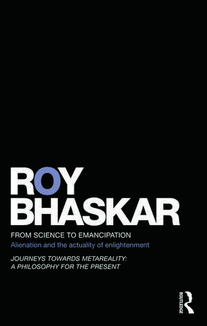 From Science to Emancipation: Alienation and the Actuality of Enlightenment de Roy Bhaskar