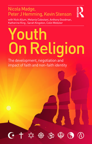 Youth On Religion: The development, negotiation and impact of faith and non-faith identity de Nicola Madge