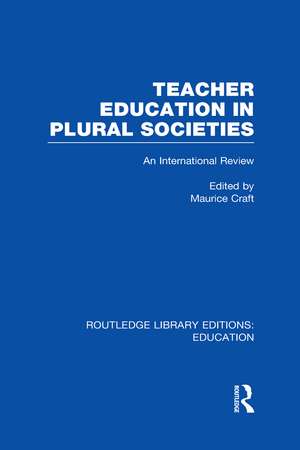 Teacher Education in Plural Societies (RLE Edu N): An International Review de Maurice Craft