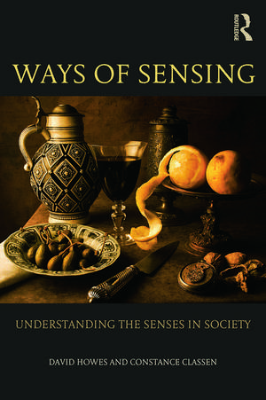 Ways of Sensing: Understanding the Senses In Society de David Howes