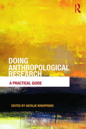 Doing Anthropological Research: A Practical Guide de Natalie Konopinski