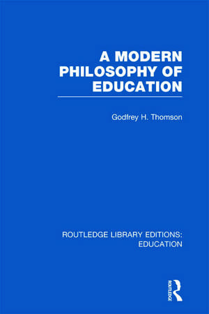 A Modern Philosophy of Education (RLE Edu K) de Godfrey Thomson