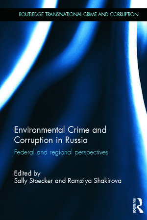 Environmental Crime and Corruption in Russia: Federal and Regional Perspectives de Sally Stoecker