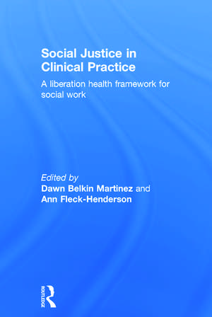 Social Justice in Clinical Practice: A Liberation Health Framework for Social Work de Dawn Belkin Martinez