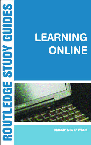 Learning Online: A Guide to Success in the Virtual Classroom de Maggie McVay Lynch