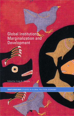 Global Institutions, Marginalization and Development de Craig N. Murphy