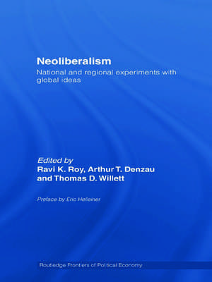 Neoliberalism: National and Regional Experiments with Global Ideas de Ravi K. Roy