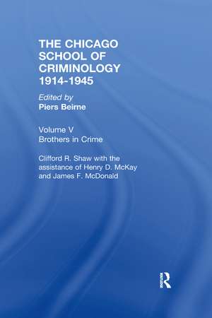 CHICAGO SCHOOL CRIMINOLOGY Volume 5: Brothers in Crime by Clifford Shaw, Henry D. McKay and James F. McDonald de Piers Beirne