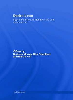 Desire Lines: Space, Memory and Identity in the Post-Apartheid City de Noëleen Murray