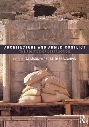 Architecture and Armed Conflict: The Politics of Destruction de JoAnne Mancini