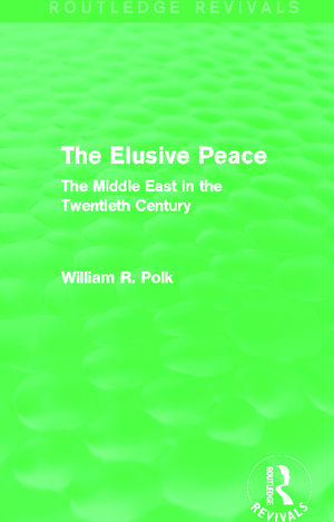 The Elusive Peace (Routledge Revivals): The Middle East in the Twentieth Century de William Polk