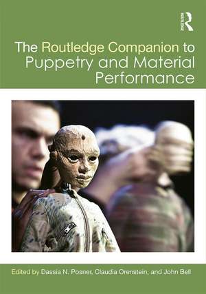 The Routledge Companion to Puppetry and Material Performance de Dassia N. Posner