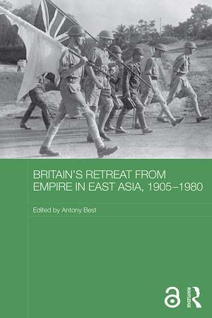 Britain's Retreat from Empire in East Asia, 1905-1980 de Antony Best