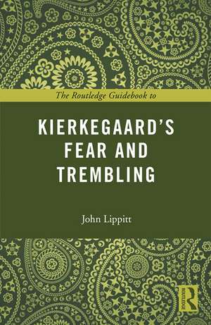 The Routledge Guidebook to Kierkegaard's Fear and Trembling de John Lippitt