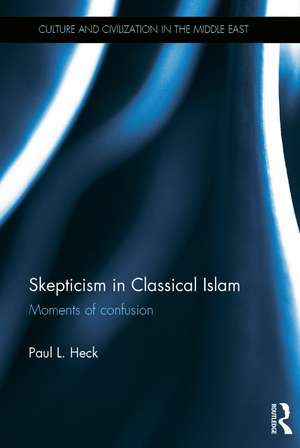 Skepticism in Classical Islam: Moments of Confusion de Paul L. Heck