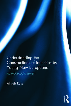 Understanding the Constructions of Identities by Young New Europeans: Kaleidoscopic selves de Alistair Ross