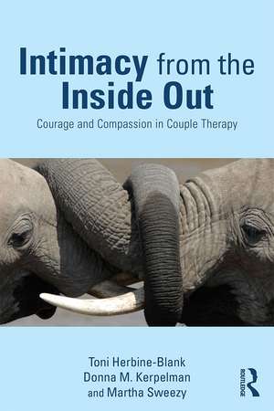 Intimacy from the Inside Out: Courage and Compassion in Couple Therapy de Toni Herbine-Blank