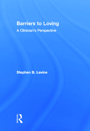 Barriers to Loving: A Clinician's Perspective de Stephen B. Levine