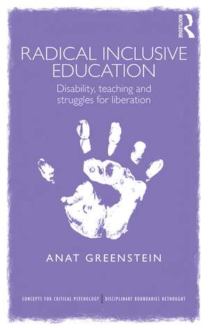 Radical Inclusive Education: Disability, teaching and struggles for liberation de Anat Greenstein