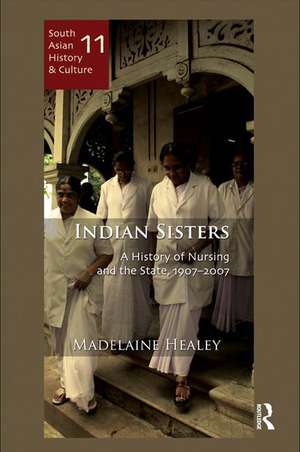 Indian Sisters: A History of Nursing and the State, 1907–2007 de Madelaine Healey