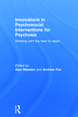 Innovations in Psychosocial Interventions for Psychosis: Working with the hard to reach de Alan Meaden