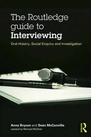 The Routledge Guide to Interviewing: Oral History, Social Enquiry and Investigation de Sean McConville