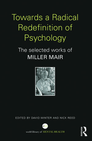 Towards a Radical Redefinition of Psychology: The selected works of Miller Mair de Miller Mair