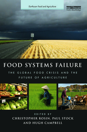 Food Systems Failure: The Global Food Crisis and the Future of Agriculture de Christopher Rosin