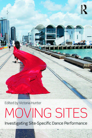 Moving Sites: Investigating Site-Specific Dance Performance de Victoria Hunter