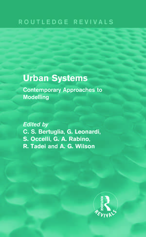 Urban Systems (Routledge Revivals): Contemporary Approaches to Modelling de C. S. Bertuglia