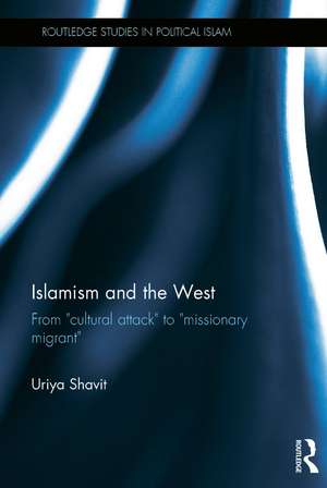 Islamism and the West: From "Cultural Attack" to "Missionary Migrant" de Uriya Shavit