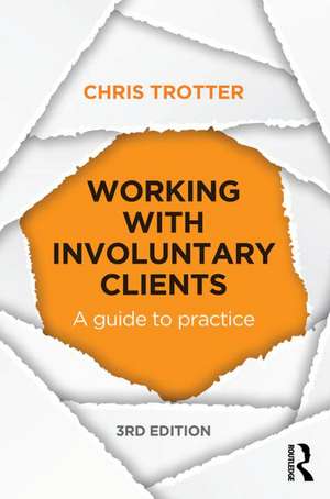 Trotter, C: Working with Involuntary Clients de Chris (Monash UniversityAustralia) Trotter