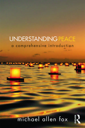 Understanding Peace: A Comprehensive Introduction de Michael Allen Fox