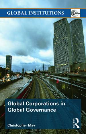 Global Corporations in Global Governance de Christopher May