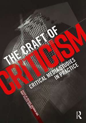 The Craft of Criticism: Critical Media Studies in Practice de Michael Kackman