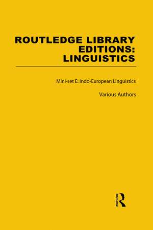 Routledge Library Editions: Linguistics Mini-set E: Indo-European Linguistics de Various