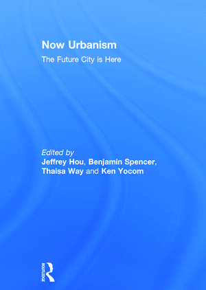 Now Urbanism: The Future City is Here de Jeffrey Hou