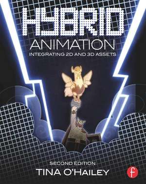 Hybrid Animation: Integrating 2D and 3D Assets de Tina O'Hailey